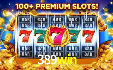Descubra o Mundo do Cassino Online com 389win